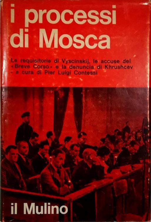 I processi di Mosca (1936-1938) Le requisitorie di Vyscinskij, le accuse del «Breve Corso» e la denuncia di Khrushcev - copertina