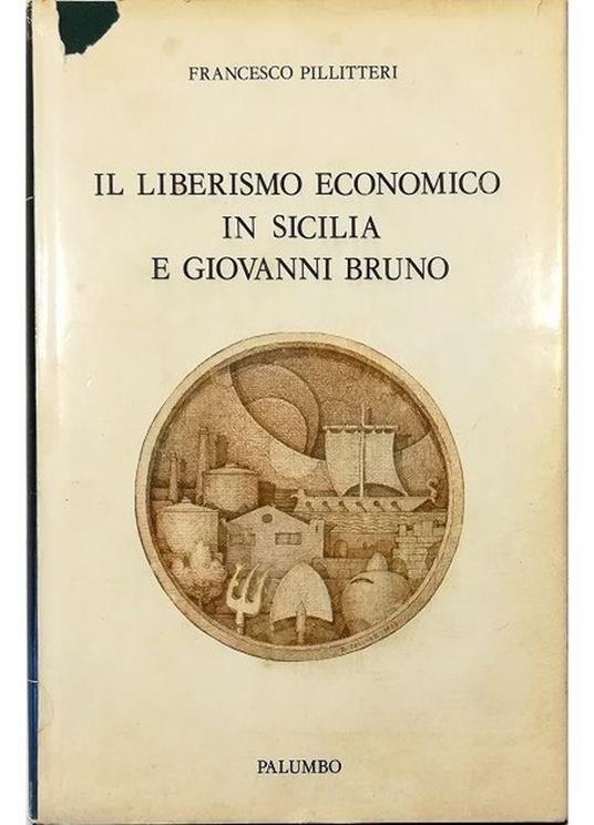 Il liberismo economico in Sicilia e Giovanni Bruno - Francesco Pillitteri - copertina