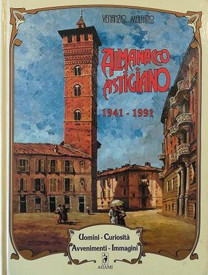 Almanacco astigiano 1941-1991 Uomini Curiosità Avvenimenti Immagini - Venanzio Malfatto - copertina