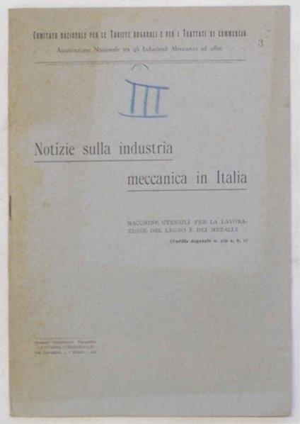 Notizie sulla industria meccanica in Italia. Macchine utensili per la lavorazione del legno e dei metalli. (Tariffa doganale n. 309 a, b, c) - copertina