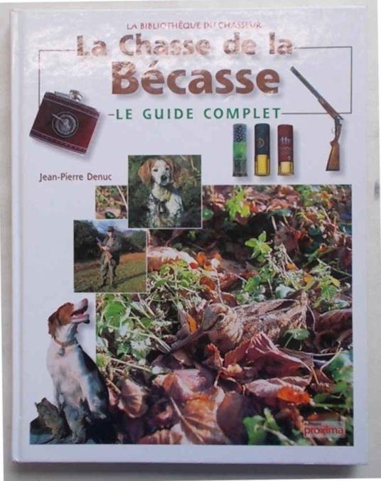 La chasse de la bécasse. Le guide complet - Jean Pierre - copertina