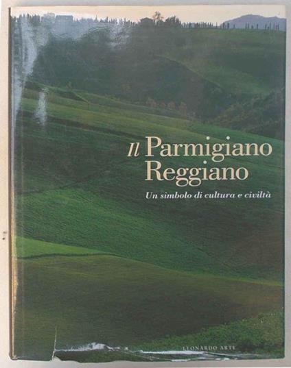Il Parmigiano Reggiano. Un simbolo di cultura e civiltà - Franco Bonilauri - copertina