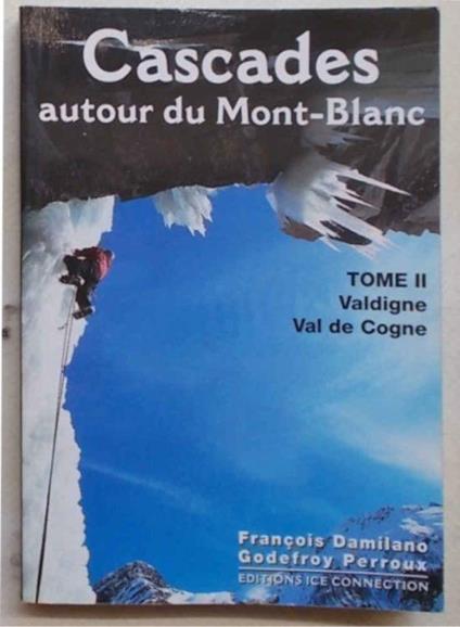 Cascades autour du Mont-Blanc. Tome II. Valdigne et Val de Cogne - François Damilano - copertina