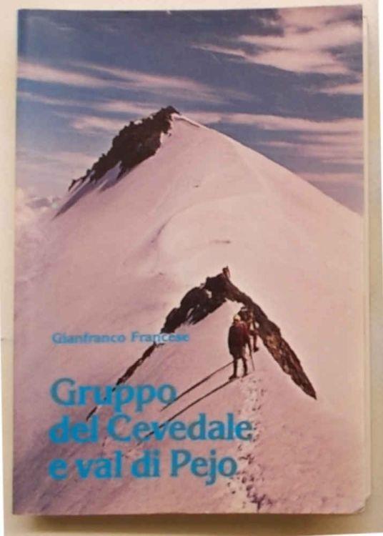 Gruppo del Cevedale e Val di Pejo. Ascensioni, escursioni, gite e traversate - Gianfranco Francese - copertina