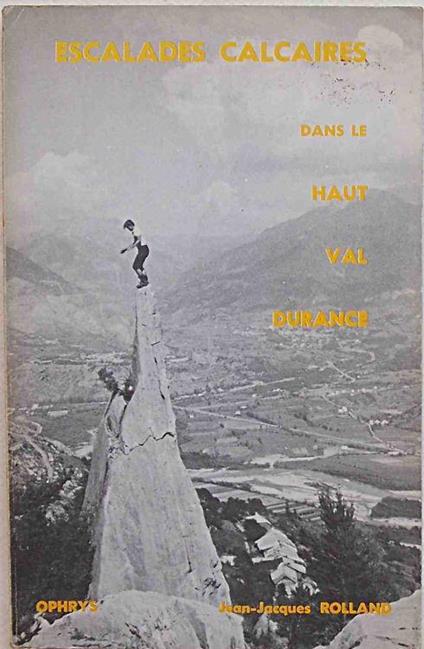 Escalades calcaires dans le Haut Val Durance. Massif des Ecrins - Brianconnais - Embrunais - Gapencais - Jacques Rolland - copertina