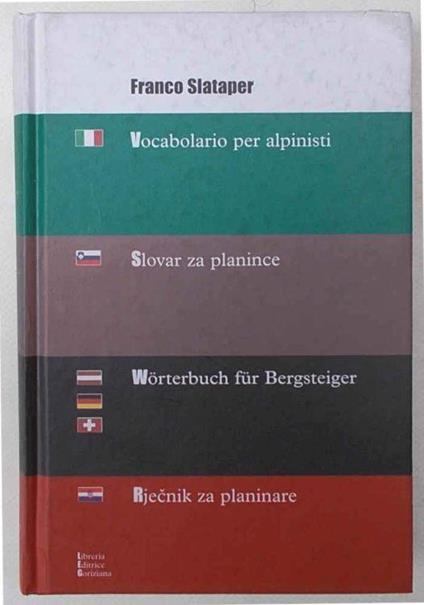 Vocabolario per alpinisti. Slovar za planince. Worterbruch fur Bergsteiger. Rjecnik za planinare - Franco Slataper - copertina