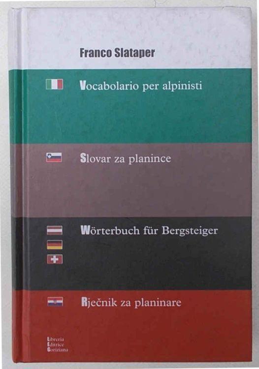 Vocabolario per alpinisti. Slovar za planince. Worterbruch fur Bergsteiger. Rjecnik za planinare - Franco Slataper - copertina