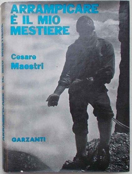 Arrampicare è il mio mestiere - Cesare Maestri - copertina