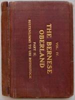 The Bernese Oberland. Volume IV. Grimsel to Uri Rothstock. Part II. Sustenlimmi to Uri Rothstock