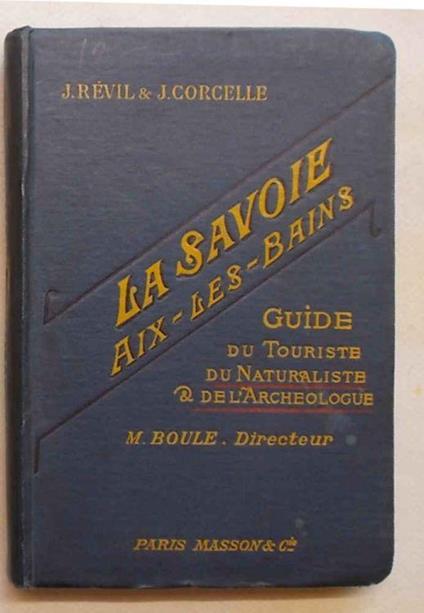 La Savoie. Guide du Touriste, du Naturaliste et de l'Archéologue - J. Revil - copertina