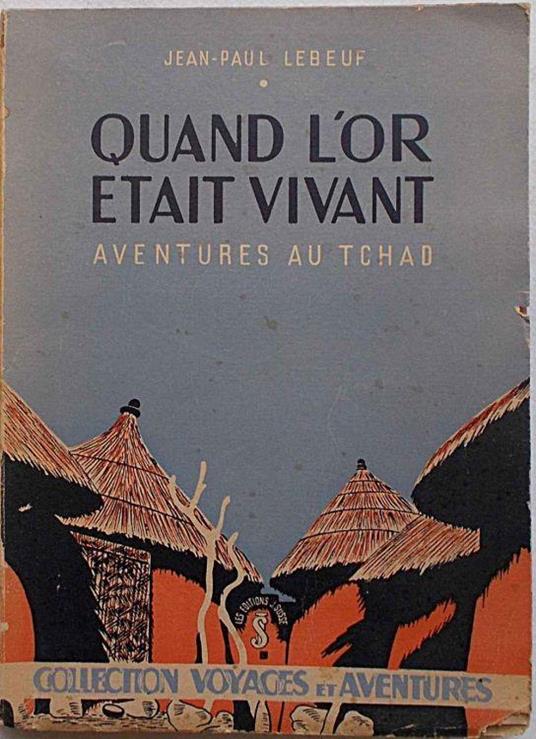 Quand l'or était vivant (aventures au Tchad) - Jean-Paul Lebeuf - copertina