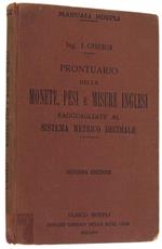 Prontuario Delle Monete, Pesi E Misure Inglesi Ragguagliate Al Sistema Metrico Decimale. Seconda edizione riveduta e ampliata con 47 tavole di conti fatti