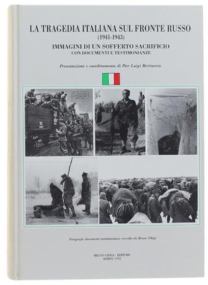 La Tragedia Italiana Sul Fronte Russo (1941-1943). IMMAGINI DI UN SOFFERTO SACRIFICIO CON DOCUMENTI E TESTIMONIANZE. A cura di Pier Luigi Bertinaria - Bruno Ghigi - copertina