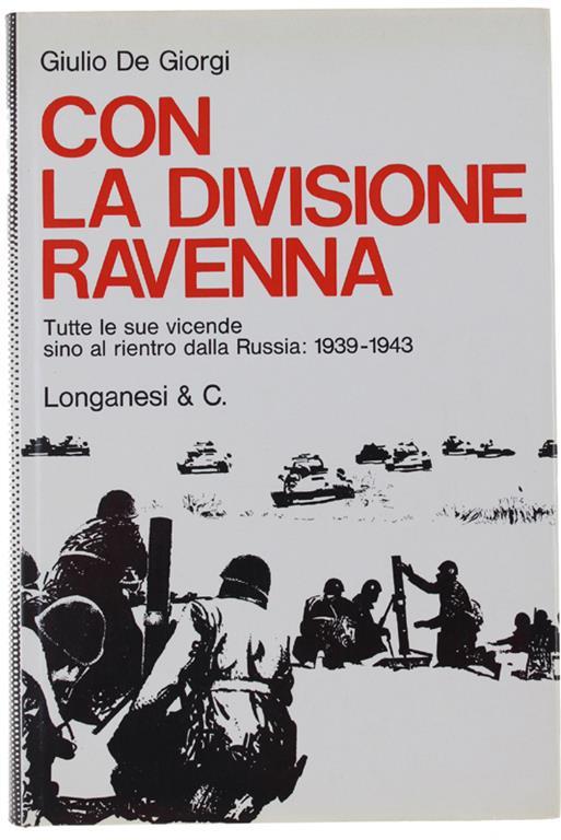 Con La Divisione Ravenna Tutte Le Sue Vicende Sino Al Rientro Dalla Russia 1939-1943 - Giulio De Giorgi - copertina