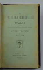 Il problema ferroviario in Italia ovvero l'organizzazione dell'esercizio privato. Studio critico…