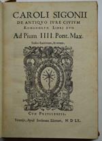 De Antiquo Iure Civium Romanorum Libri Duo. Ad Pium IIII Pont. Max. - De Lege Curiata Magistratum, et Imperatorum, ac Iure eorum, Liber