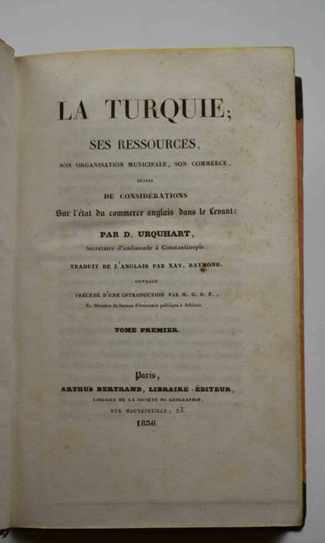 La Turquie ses ressources, son organisation municipale, son commerce, suivis des considérations sur l'état du commerce anglais dans le Levant. Traduit de l'Anglais par Xav. Raymond. Ouvrage précédé d'une Introduction par M.G.D.E., Ex-Membre du bureau - David Urquhart - copertina