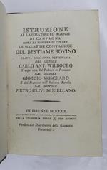 Istruzione ai lavoratori ed agenti di campagna sopra la maniera di curare le malattie contagiose del bestiame bovino tratta dall'opera veterinaria del signore Carlo Ant. Wilburg