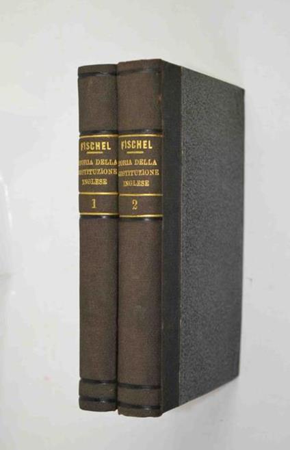 Storia della costituzione inglese… Tradotto dal tedesco sulla seconda edizione inglese - Ed Fischel - copertina