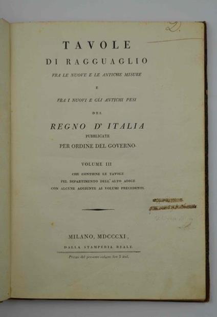 Tavole di ragguaglio fra le nuove e le antiche misure e fra i nuovi e gli antichi pesi del Regno d'Italia pubblicate per ordine del Governo. Volume III che contiene le tavole del Dipartimento dell'Alto Adige con alcune aggiunte ai volumi precedenti - copertina