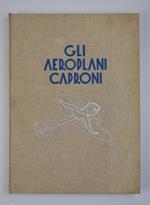 Gli aeroplani Caproni. Studi. Progetti. Realizzazioni dal 1908 al 1935