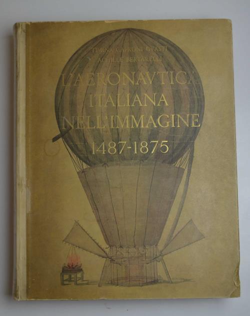 L' aeronautica italiana nell'immagine 1487-1875 Bibliografia di Giuseppe Boffito con aggiunte di Paolo Arrigoni - Timina Caproni Guasti - copertina