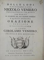 Delle lodi di Sua Eccellenza il Signor Niccolo Veniero procurator di San Marco per merito in occasione del suo solenne ingresso a questa dignita Orazione dedicata a Sua Eccellenza il Signor Girolamo Veniero fratello del medesimo