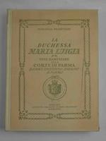 La duchessa Maria Luigia. Vita familiare alla corte di Parma, diari, carteggi inediti, ricami