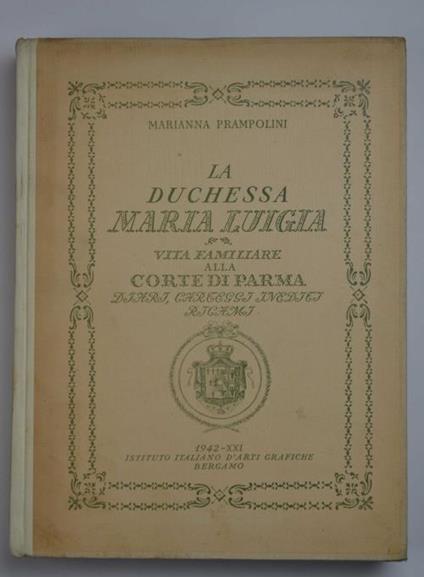 La duchessa Maria Luigia. Vita familiare alla corte di Parma, diari, carteggi inediti, ricami - Marianna Prampolini - copertina