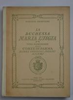 La duchessa Maria Luigia. Vita familiare alla corte di Parma, diari, carteggi inediti, ricami