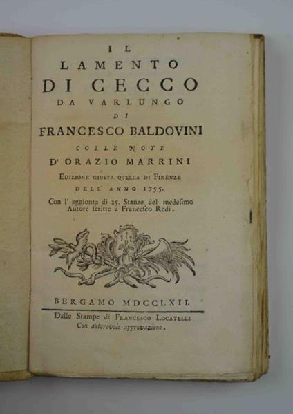 Il lamento di Cecco da Varlungo. colle note d'Orazio Marrini. edizione giusta quella di Firenze dell'anno 1755. Con l'aggionta di 25. Stanze del medesimo Autore scritte a Francesco redi - Francesco Baldovini - copertina