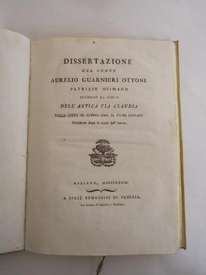 Dissertazione intorno al corso dell'Antica Via Claudia dalla città di Altino sino al fiume Danubio pubblicata dopo la morte dell'autore. - copertina