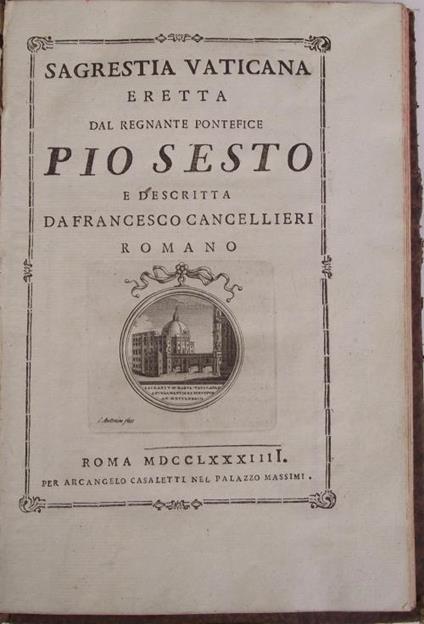 Sagrestia Vaticana eretta dal regnante Pontefice Pio Sesto e descritta. - Francesco Cancellieri - copertina