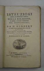 Istruzioni sopra le principali verità della religione, e sopra i doveri principali del Cristianesimo. tradotte per la prima volta dall'Abate Sebastiano Moine