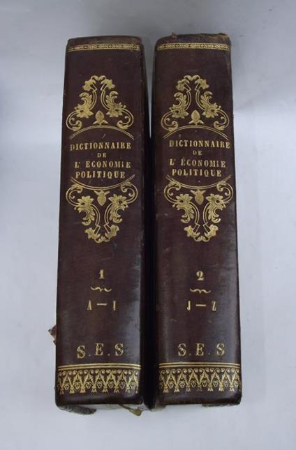 Dictionnaire de l'économie politique contenant l'exposition des principes de la science, l'opinion des écrivains qui ont le plus contribué à sa fondation et à ses progrès, la bibliographie générale de l'économie politique par noms d'auteurs et par or - copertina