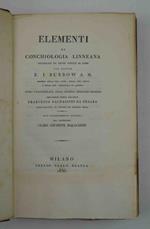 Elementi di conchiologia linneana. opera volgarizzata sulla seconda edizione inglese dal signor Marchese Francesco Baldassini da Pesaro coll'aggiunta di copiose ed erudite note.