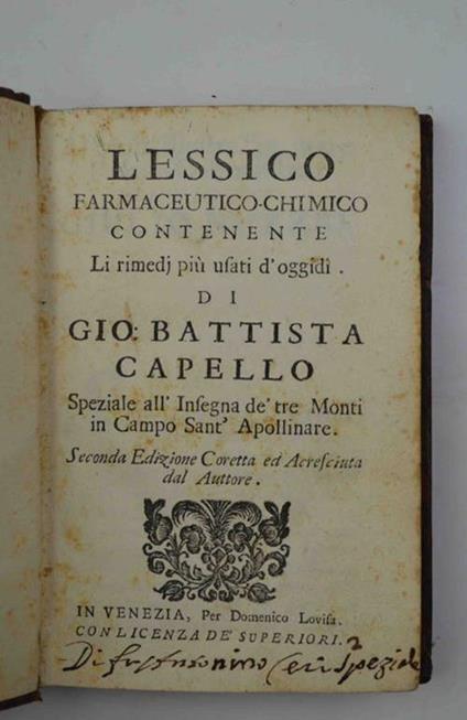 Lessico farmaceutico-chimico contente li rimedj più usati d’oggidì di Gio. Battista Cappello Speziale all’Insegna de' Tre Monti in Campo Sant'Apollinare. Seconda Edizione Corretta ed Accresciuta dal Auttore - G. Battista Capello - copertina