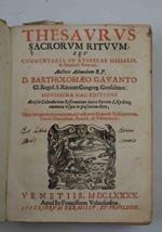 Thesaurus sacrorum rituum, seu Commentaria in rubricas missalis, & breuiarij romani. Auctore admodum r.p. D. Bartholomaeo Gavanto Cl. Regul. S. Rituum Congreg. Consultore. Novissima hac editione accessit calendarium reformatum iuxta decreta S. Rit. C