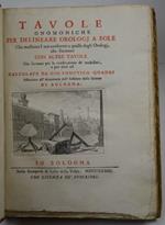 Tavole gnomoniche per delineare orologj a sole che mostrino l'ore conforme a quelle degli orologj, che suonano con altre tavole che servono per la construzione de' medesimi, e per altri usi