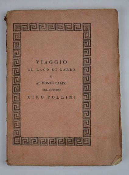 Viaggio al Lago di Garda e al Monte Baldo in cui si ragiona delle cose naturali di quei luoghi. Aggiuntovi un cenno sulle curiosità del Bolca e degli altri Monti Veronesi - Ciro Pollini - copertina