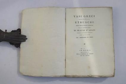 Vasi greci denominati etruschi scelti nella copiosa raccolta di S.E. il Signor Duca di Blacas D'Aulps descritti e brevemente illustrati - G. De Rossi - copertina