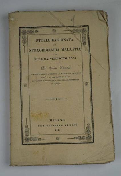 Storia ragionata di straordinaria malattie che dura da vent'otto anni - Carlo A. Cavalli - copertina