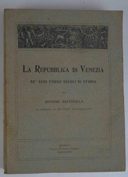 La repubblica di Venezia ne suoi undici secoli di storia… con prefazione di Antonio Fradeletto - Antonio Battistella - copertina