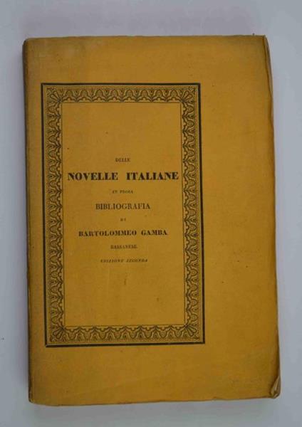 Delle novelle italiane in prosa. Bibliografia edizione seconda con correzioni ed aggiunte - Bartolomeo Gamba - copertina