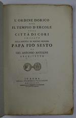 L' ordine dorico ossia il Tempio d'Ercole nella città di Cori umiliato alla Santità di Nostro Signore Papa Pio sesto…