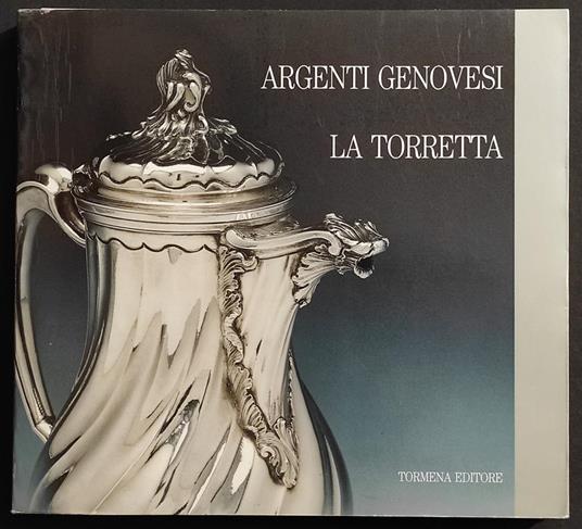 Argenti Genovesi - La Torretta - G. Roccatagliata - Ed. Tormena - 1992 - Gianna Roccatagliata - copertina