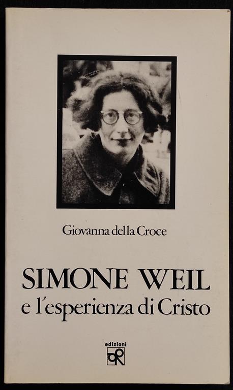 Simone Weil e l'Esperienza di Cristo - G. della Croce - Ed. O.R. - 1993 - Giovanna della Croce - copertina