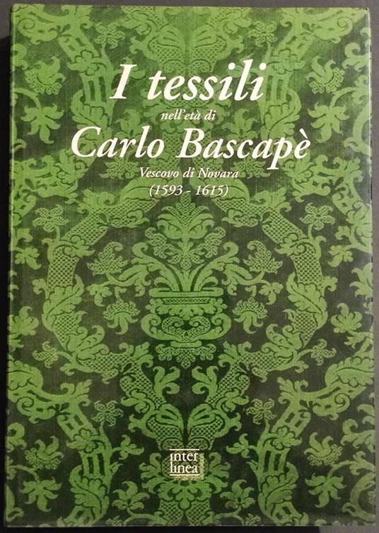 I Tessili nell'Età di Carlo Bescapè - Vescovo di Novara - Ed. Interlinea - 1994 - Paolo Venturoli - copertina