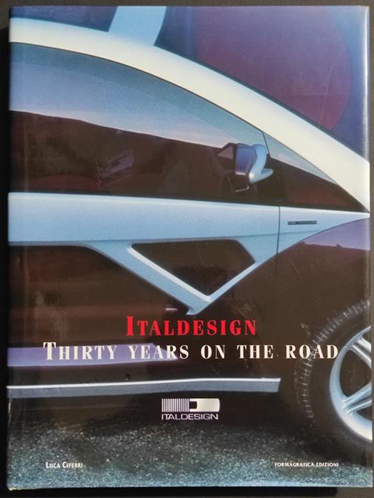 Italdesign Thirty Years on the Road - L. Ciferri - Ed. Formagrafica - 1998 - Luca Cerri - copertina