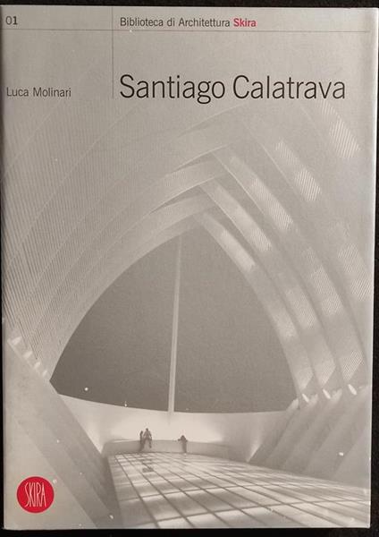 Santiago Calatrava - L. Molinari - Bibl. Architettura Skira - 1998 - Luca Molinari - copertina